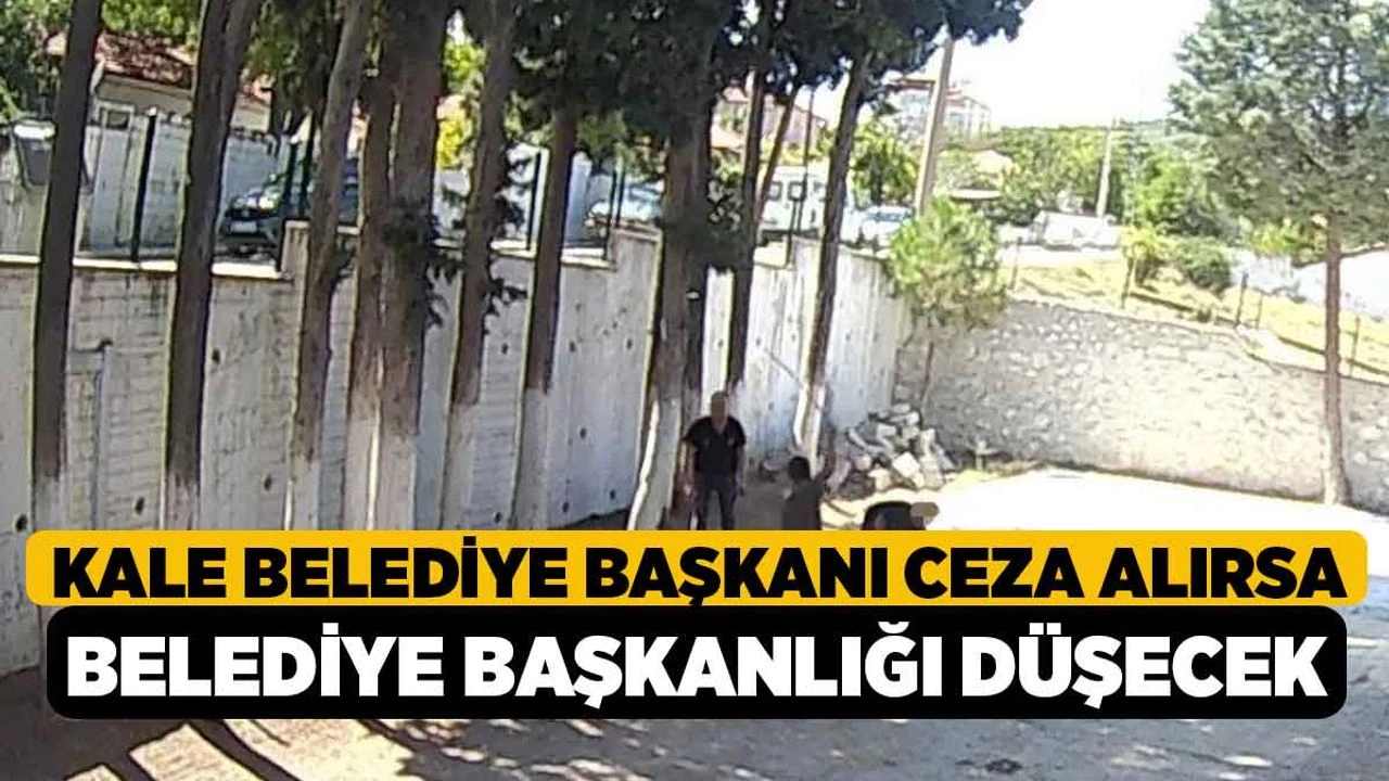 Kale Belediye Başkanı Ceza Alırsa Belediye Başkanlığı Düşecek