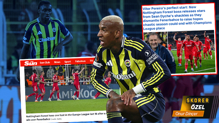 Nottingham Forest'ın galibiyeti İngiliz basınında gündem oldu: Fenerbahçe bozguna uğradı