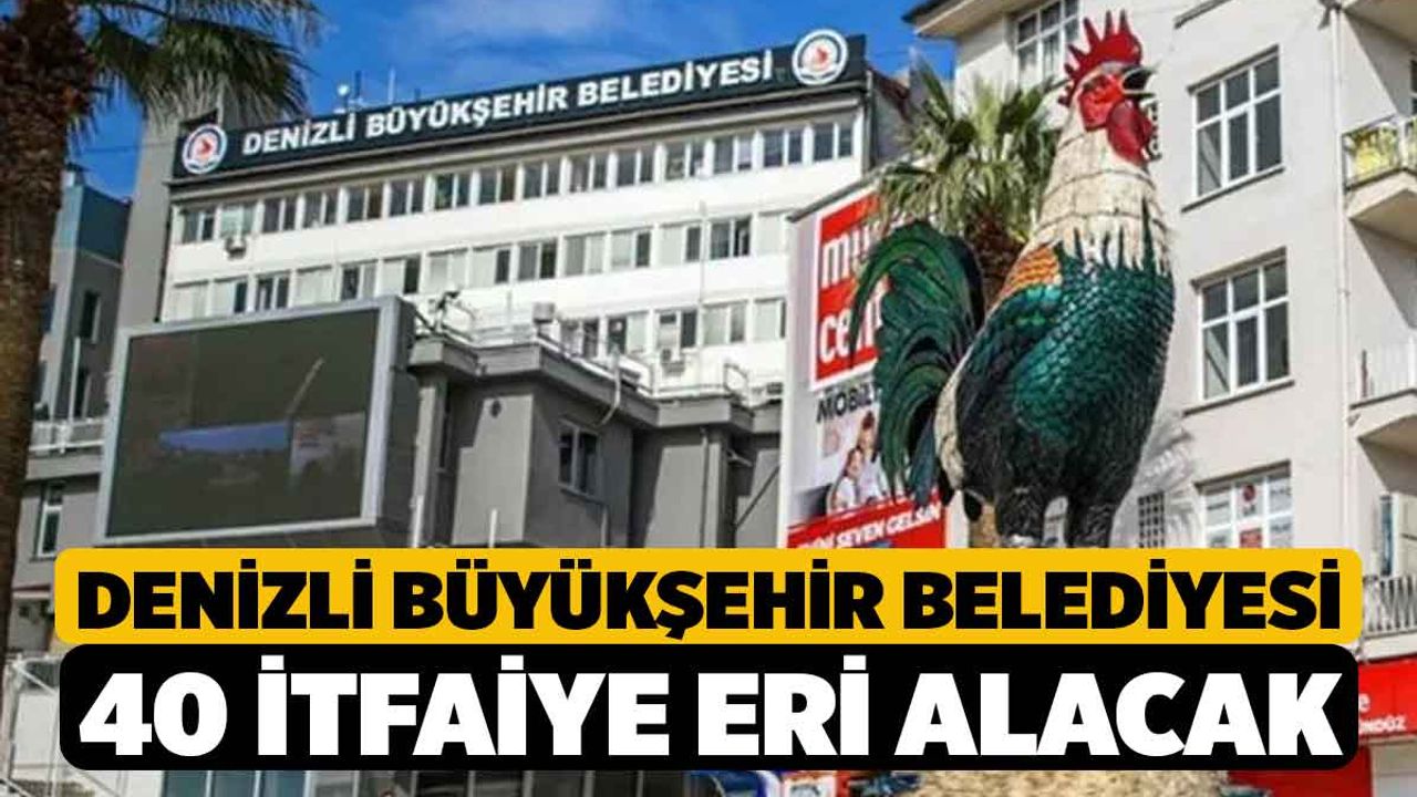 Denizli Büyükşehir Belediyesi 40 İtfaiye Eri Alacak